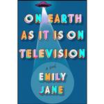 کتاب On Earth as It Is on Television اثر Emily Jane انتشارات Hyperion Avenue