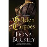 کتاب Golden Cargoes  اثر Fiona Buckley انتشارات Severn House