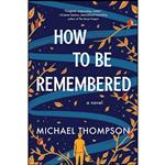 کتاب How to Be Remembered اثر Michael Thompson انتشارات Sourcebooks Landmark