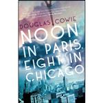 کتاب Noon in Paris, Eight in Chicago اثر Douglas Cowie انتشارات Myriad Editions