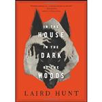 کتاب In the House in Dark of Woods اثر Laird Hunt انتشارات Little, Brown and Company 