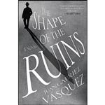 کتاب The Shape of the Ruins اثر Juan Gabriel Vasquez انتشارات Riverhead Books