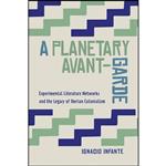 کتاب A Planetary Avant-Garde اثر Ignacio Infante انتشارات University of Toronto Press