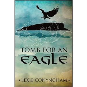 کتاب Tomb for an Eagle  اثر Lexie Conyngham انتشارات تازه ها