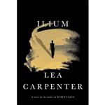 کتاب Ilium اثر Lea Carpenter انتشارات Knopf