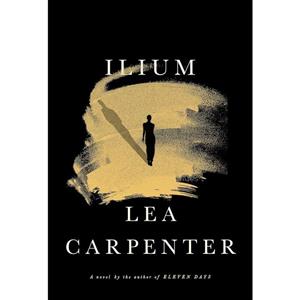 کتاب Ilium اثر Lea Carpenter انتشارات Knopf