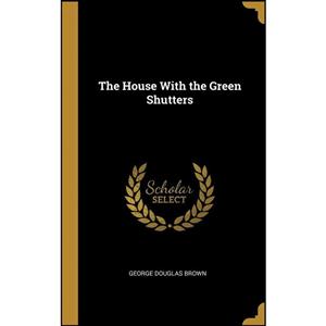 کتاب The House With the Green Shutters اثر George Douglas Brown انتشارات Wentworth Press 