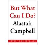 کتاب But What Can I Do  اثر Alastair Campbell انتشارات Hutchinson Heinemann