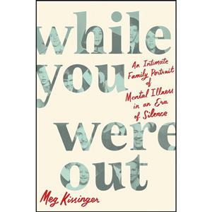 کتاب While You Were Out اثر Meg Kissinger انتشارات Celadon Books