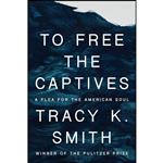 کتاب To Free the Captives اثر Tracy K. Smith انتشارات Knopf