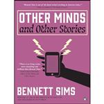 کتاب Other Minds and Other Stories اثر Bennett Sims انتشارات Two Dollar Radio