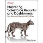 کتاب Mastering Salesforce Reports and Dashboards اثر David Carnes انتشارات OReilly Media