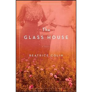 کتاب The Glass House اثر Beatrice Colin انتشارات Flatiron Books