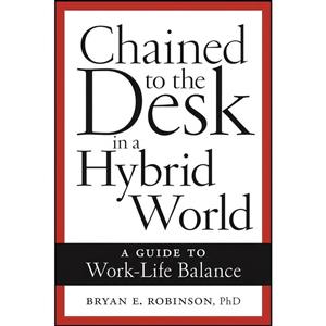 کتاب Chained to the Desk in a Hybrid World اثر Bryan E. Robinson انتشارات NYU Press