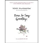 کتاب How to Say Goodbye اثر Wendy MacNaughton انتشارات Bloomsbury Publishing