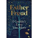 کتاب I Couldn't Love You More اثر Esther Freud انتشارات Bloomsbury Publishing