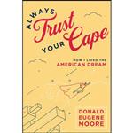 کتاب Always Trust Your Cape اثر Donald Eugene Moore انتشارات Advantage Media Group