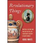 کتاب Revolutionary Things اثر Ashli White انتشارات Yale University Press