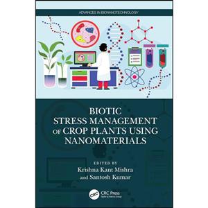 کتاب Biotic Stress Management of Crop Plants using Nanomaterials اثر Krishna Kant Mishra,Santosh Kumar انتشارات تازه ها 