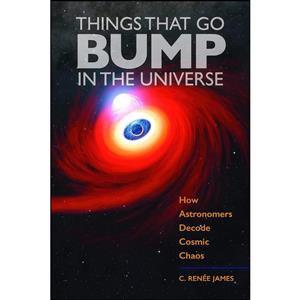 کتاب Things That Go Bump in the Universe اثر C. Renee James انتشارات Johns Hopkins University Press 