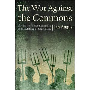 کتاب The War against the Commons اثر Ian Angus انتشارات Monthly Review Press 