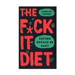 The F*ck It Diet – Caroline Dooner