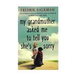 My Grandmother Asked Me to Tell You She’s Sorry – Fredrik Backman