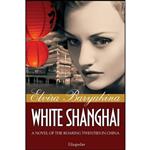 کتاب White Shanghai a Novel of the Roaring Twenties in China اثر Elvira Baryakina انتشارات Glagoslav Publications Ltd.