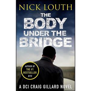 کتاب The Body Under the Bridge  اثر Nick Louth انتشارات Canelo Crime