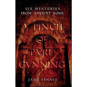 کتاب A Pinch of Pure Cunning اثر Jane Finnis انتشارات Troubador Publishing Ltd