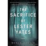 کتاب The Sacrifice of Lester Yates اثر Robin Yocum انتشارات Arcade Crimewise