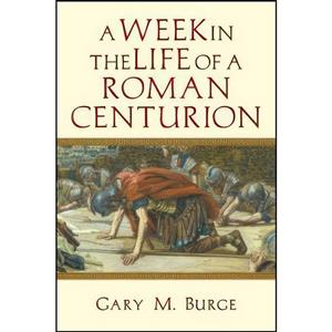 کتاب A Week in the Life of a Roman Centurion  اثر Gary M. Burge انتشارات IVP Academic