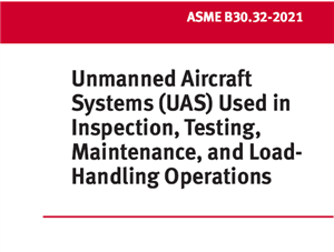ASME B30.32 – 2021 – دانلود -Unmanned Aircraft Systems (UAS) Used in Inspection, Testing, Maintenance, and Load-Handling Operations