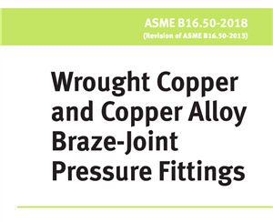 دانلود استاندارد ASME B16.50 – 2018- Wrought Copper and Copper Alloy Braze-Joint Pressure Fittings- اتصالات فشاری مس و آلیاژهای مس