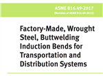 دانلود استاندارد ASME B16.49 – 2017- Factory-Made, Wrought Steel, Buttwelding Induction Bends for Transportation and Distribution Systems- خم القائی جوشی کارخانه ای (هات بند)