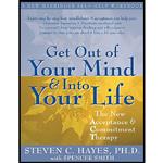 کتاب Get Out of Your Mind and Into Your Life اثر Steven C. Hayes and Spencer Smith انتشارات New Harbinger Publications