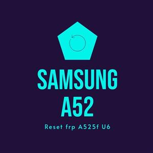 فایل حذف FRP  صد در صد | گوگل اکانت SAMSUNG A52-A525F U6