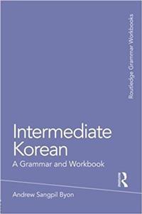 Intermediate Korean: A Grammar and Workbook