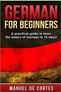 کتاب آلمانی جرمن فور بگینرز  German for Beginners A Practical Guide to Learn the Basics of German in 10 Days