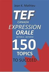 کتاب آزمون تی ای اف کانادا اکسپرشن اورال TEF Canada Expression Orale 150 Topics To Succeed