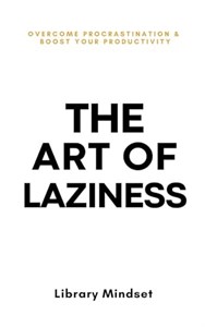 کتاب The Art of Laziness (هنر تنبلی) نسخه انگلیسی PDF | غلبه بر اهمال‌کاری و بهبود فردی