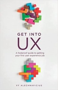 کتاب Get Into UX: A Foolproof Guide to Getting Your First User Experience Job