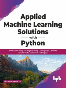 دانلود کتاب راهکارهای کاربردی یادگیری ماشین با پایتون ۲۰۲۱ Applied Machine Learning Solutions with Python 2021