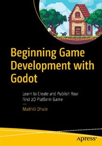 دانلود کتاب شروع توسعه بازی با گودوت Beginning Game Development with Godot: Learn to Create and Publish Your First 2D Platform Game 2021