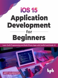 کتاب iOS 15 Programming for Beginners: Kickstart your mobile app development journey by building iOS apps with Swift 5.5 and Xcode 13