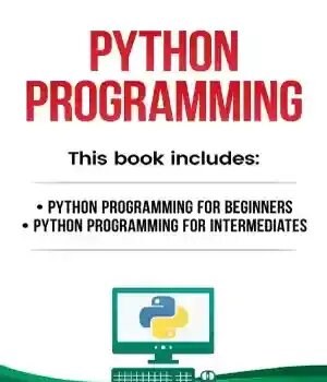 دانلود کتاب Python Programming. Python Programming for Beginners, Python Programming for Intermediates – برنامه نویسی پایتون برنامه نویسی پایتون برای...