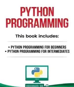 دانلود کتاب Python Programming. Python Programming for Beginners, Python Programming for Intermediates – برنامه نویسی پایتون برنامه نویسی پایتون برای...