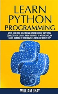 دانلود کتاب Learn Python Programming: Write code from scratch in a clear &amp  concise way, with a complete basic course. From beginners to intermediate, an hands-on project with examples, to follow step by step