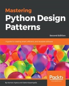 دانلود کتاب Mastering Python Design Patterns: A guide to creating smart, efficient, and reusable software, 2nd Edition