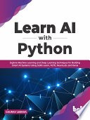دانلود کتاب Learn AI with Python: Explore Machine Learning and Deep Learning techniques for Building Smart AI Systems Using Scikit-Learn